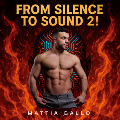 MATTIA GALLO - FROM SILENCE TO SOUND 2!