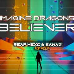 Imagine Dragons - Believer (REAP MEXC & SAMAZ REMIX)