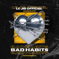 Le Jib officiel - BAD HABITS  #03 - INSTRUMENTAL