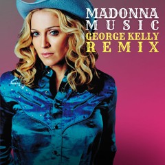 Madonna - Music (George Kelly Remix)🎶 FREE DL!