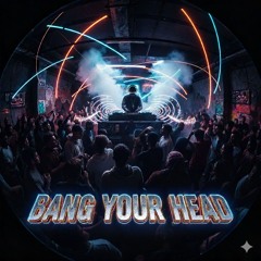 Bang your head