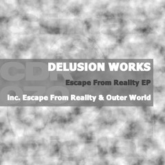 Delusion Works - Escape From Reality (Original Mix)