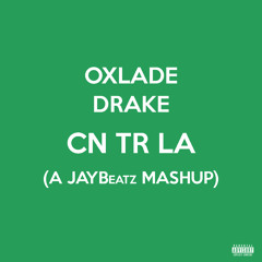 Oxlade & Drake - CN TR LA (A JAYBeatz Mashup) #HVLM