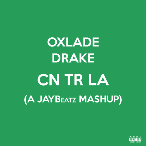 Oxlade & Drake - CN TR LA (A JAYBeatz Mashup) #HVLM
