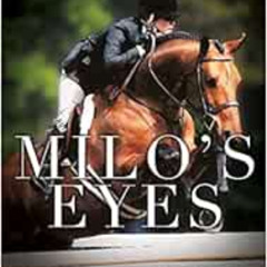 [GET] PDF 📩 Milo's Eyes: How a Blind Equestrian and Her "Seeing Eye Horse" Saved Eac
