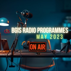 BGIS RADIO PROGRAMMES FOR MAY 2023