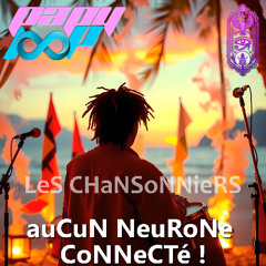 LeS CHaNSoNNieRS - auCuN NeuRoNe CoNNeCTé !
