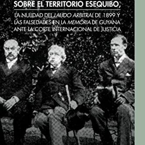 |) Derechos de Venezuela Sobre El Territorio Esequibo, La Nulidad del Laudo Arbitral de 1899 Y