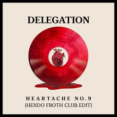 Delegation - Heartache No.9 (Hendo Froth Club Edit)