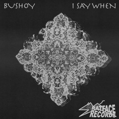 Bushoy - I Say When (FREE DOWNLOAD)