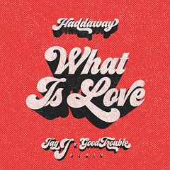 Haddaway - What Is Love [ JAY-J x Good Trouble Remix ]