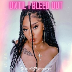 Until I Bleed Out- Sanniyah Antoinette (The Weeknd)