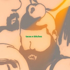 tacosnbitches ft provolone taybron