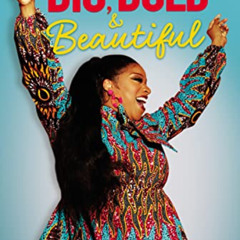 [DOWNLOAD] KINDLE ✉️ Big, Bold, and Beautiful: Owning the Woman God Made You to Be by