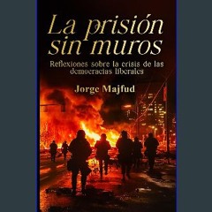 [Ebook] ⚡ La prisión sin muros: Reflexiones sobre la crisis de las democracias liberales (Spanish