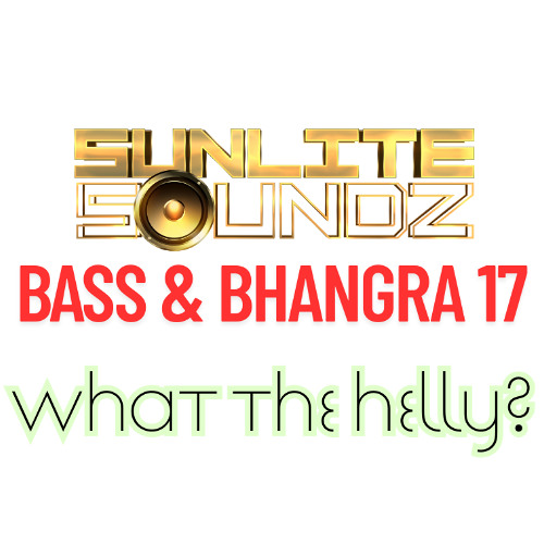 Bass N Bhangra 17 - what the helly?
