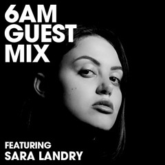 6AM Guest Mix: Sara Landry