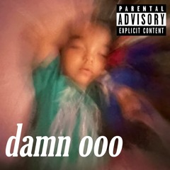 Damn ooo