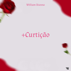 William Xtanna - + Curtição (prod. Baby M)