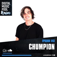 Digital Music Pool Radio (Chumpion Mix) [Episode 013]