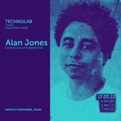 Alan Jones | Technolab Invites 019 | Mar 17 | 2022