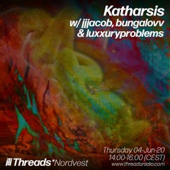 katharsis w/ jjjacob, bungalovv and luxxuryproblems on Threads*Nordvest Radio (04/06/2020)