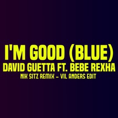 I'm Good (Blue) (Nitk Sitz Remix) [Vil Anders EDIT]