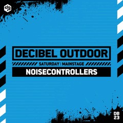 Noisecontrollers | Decibel outdoor 2023 | Mainstage | Saturday
