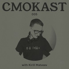 CMOKAST005 LIVE: Kirill Matveev