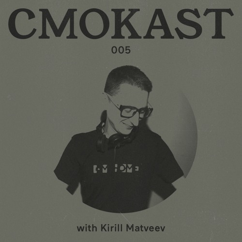 CMOKAST005 LIVE: Kirill Matveev