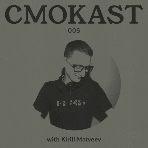 CMOKAST005 LIVE: Kirill Matveev