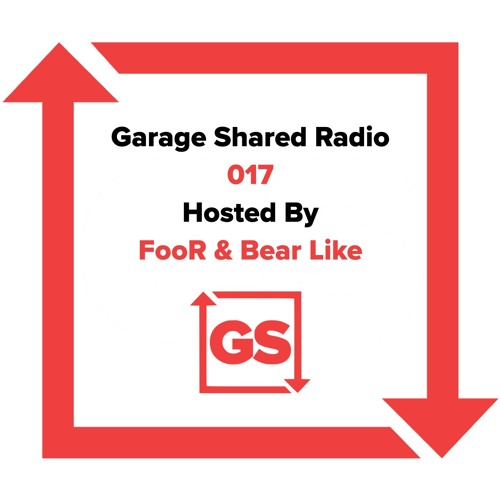 Garage Shared Radio 017 w/ FooR & Bear Like