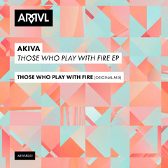 PREMIERE: AKIVA - Those Who Play With Fire (Original Mix) [ARRVL Records]