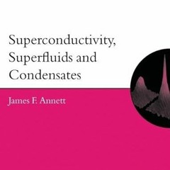 [ACCESS] EBOOK 📭 Superconductivity, Superfluids, and Condensates (Oxford Master Seri