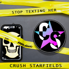 Stop Texting Her (Original Mix)- Crush Starfields