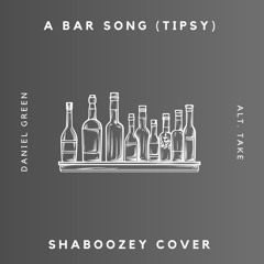 A Bar Song (Tipsy) - Alt. Take - Shaboozey Cover
