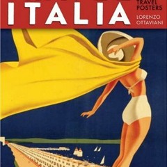 GET [EBOOK EPUB KINDLE PDF] Travel Italia: The Golden Age of Italian Travel Posters b