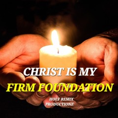 Christ is my firm foundation (Remix)