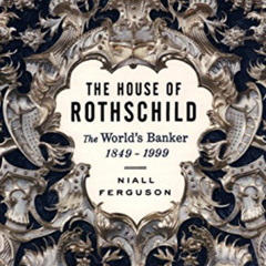 GET EBOOK ✅ The House of Rothschild: Volume 2: The World's Banker: 1849-1999 by  Nial