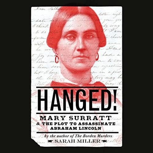 GET [EBOOK EPUB KINDLE PDF] Hanged!: Mary Surratt and the Plot to Assassinate Abraham