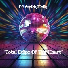DJ BuddyHolly - 💖"Total Eclips Of The Heart"💖