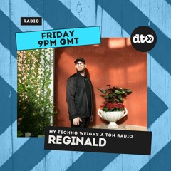 My Techno Weighs A Ton Radio #009 with Reginald + Little By Little Guest Mix