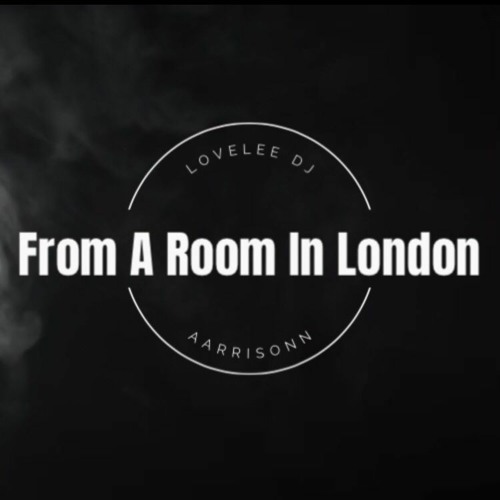 LoveLee X Aarrisonn - From A Room In London