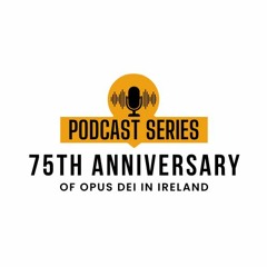 75th Anniversary of Opus Dei in Ireland