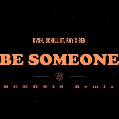 KVSH, Schillist, Ray X Ben - Be Someone (ROKHSIS Remix)