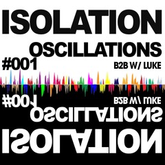 Isolation Oscillations // B2B w/ Luke Robins