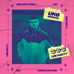 Sesh With Kesh 019 - Lee Hasty [UKG Special]
