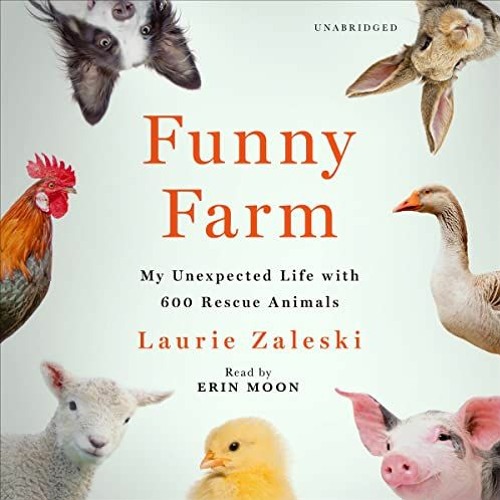 [Read] [PDF EBOOK EPUB KINDLE] Funny Farm: My Unexpected Life with 600 Rescue Animals by  Laurie Zal