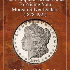 Download Book [PDF] The Complete Virtual Guide to Pricing Your Morgan Silver Dollars (1878-1921)