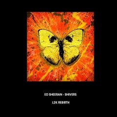 Ed Sheeran - Shivers (L2K Rebirth)